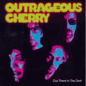 Outrageous Cherry : Out There in the Dark